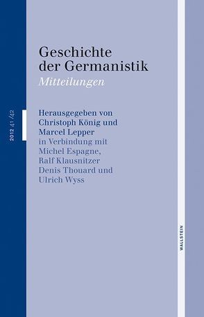 Geschichte der Germanistik von Espagne,  Michel, Hass,  Ulrike, Klausnitzer,  Ralf, Koenig,  Christoph, Lepper,  Marcel, Wyss,  Ulrich