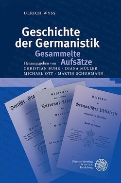 Geschichte der Germanistik. Gesammelte Aufsätze von Buhr,  Christian, Müller,  Diana, Ott,  Michael, Schmitt,  Stefanie, Schuhmann,  Martin, Wyss,  Ulrich