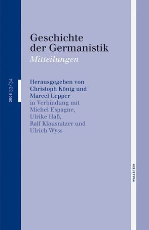 Geschichte der Germanistik. Mitteilungen von Espagne,  Michel, Hass,  Ulrike, Klausnitzer,  Ralf, Koenig,  Christoph, Lepper,  Marcel, Wyss,  Ulrich