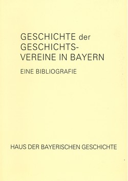 Geschichte der Geschichtsvereine in Bayern von Stalla,  Gerhard