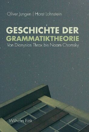 Geschichte der Grammatiktheorie von Jungen,  Oliver, Lohnstein,  Horst