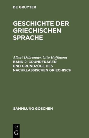 Geschichte der griechischen Sprache / Grundfragen und Grundzüge des nachklassischen Griechisch von Debrunner,  Albert, Hoffmann,  Otto, Scherer,  Anton