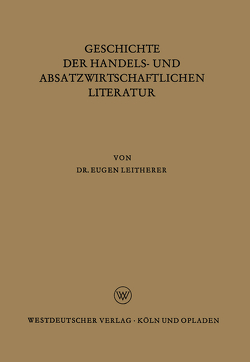 Geschichte der Handels- und Absatzwirtschaftlichen Literatur von Leitherer,  Eugen