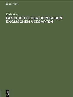 Geschichte der heimischen englischen Versarten von Luick,  Karl