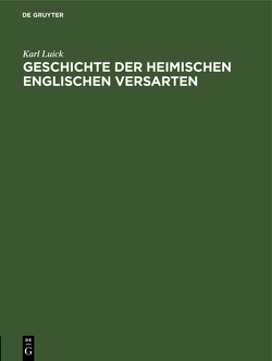 Geschichte der heimischen englischen Versarten von Luick,  Karl