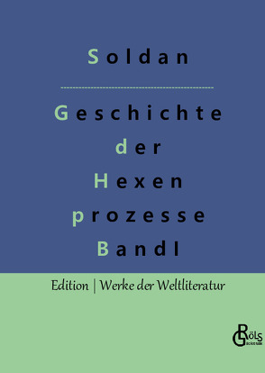 Geschichte der Hexenprozesse von Gröls-Verlag,  Redaktion, Soldan,  Wilhelm Gottlieb