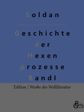 Geschichte der Hexenprozesse von Gröls-Verlag,  Redaktion, Soldan,  Wilhelm Gottlieb