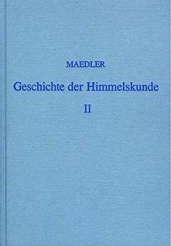 Geschichte der Himmelskunde von der älteren bis auf die neueste Zeit von Mädler,  J H