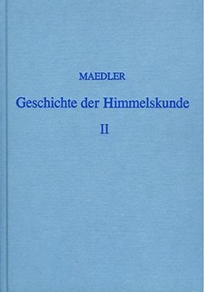 Geschichte der Himmelskunde von der älteren bis auf die neueste Zeit von Mädler,  J H