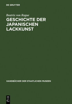 Geschichte der japanischen Lackkunst von Rague,  Beatrix von