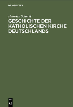 Geschichte der Katholischen Kirche Deutschlands von Schmid,  Heinrich