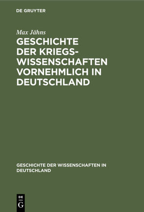 Geschichte der Kriegswissenschaften vornehmlich in Deutschland von Jaehns,  Max