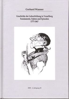 Geschichte der Lehrerbildung in Vorarlberg Fundamente, Fakten und Episoden 1777-1967 von Rheticus Gesellschaft, Wanner,  Gerhard