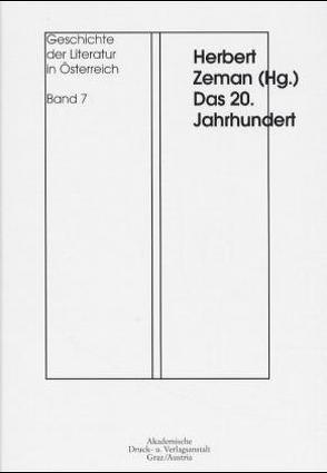 Geschichte der Literatur in Österreich. Von den Anfängen bis zur Gegenwart / Das 20. Jahrhundert von Fischer,  Ernst, Kraus,  Wolfgang, Strelka,  Joseph P., Zeman,  Herbert, Zettl,  Walter