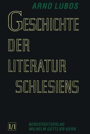 Geschichte der Literatur Schlesiens / Geschichte der Literatur Schlesiens I von Lubos,  Arno