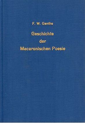 Geschichte der macaronischen Poesie und Sammlung ihrer vorzüglichsten Denkmale von Genthe,  Friedrich W