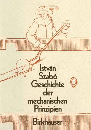 Geschichte der Mechanischen Prinzipien von Szabo,  Istvan