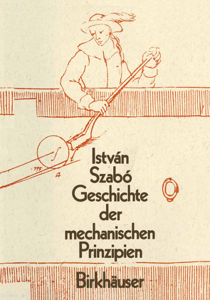 Geschichte der Mechanischen Prinzipien von Szabo,  Istvan