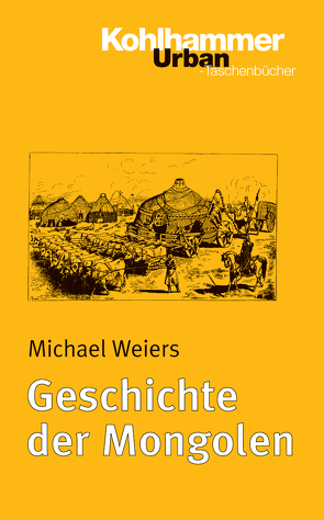 Geschichte der Mongolen von Weiers,  Michael