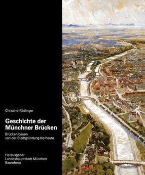 Geschichte der Münchner Brücken von Hingerl,  Rosemarie, Rädlinger,  Christine, Ude,  Christian