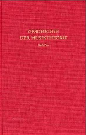 Geschichte der Musiktheorie / Hören, Messen und Rechnen in der frühen Neuzeit von Cannon,  John T, Dahlhaus,  Carl, Dostrovsky,  Sigalia, Ertelt,  Thomas F, Lindley ,  Mark, Walker,  Daniel P, Zaminer,  Frieder