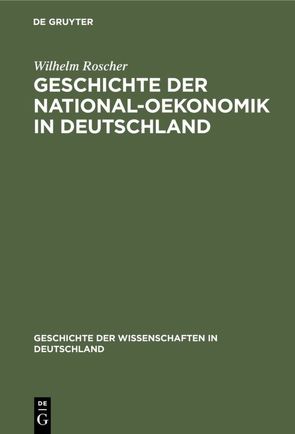 Geschichte der National-Oekonomik in Deutschland von Roscher,  Wilhelm