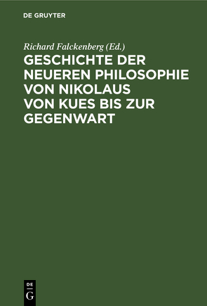 Geschichte der neueren Philosophie von Nikolaus von Kues bis zur Gegenwart von Falckenberg,  Richard