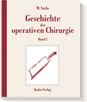 Geschichte der operativen Chirurgie. in 5 Bänden / Geschichte der operativen Chirurgie in 5 Bänden von Sachs,  Michael