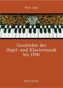 Geschichte der Orgel- und Klaviermusik bis 1700 von Apel,  Willi, Rampe,  Siegbert