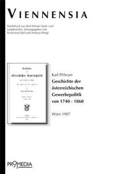 Geschichte der österreichischen Gewerbepolitik von 1740 – 1860 von Opll,  Ferdinand, Pribram,  Karl, Weigl,  Andreas