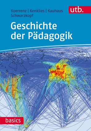 Geschichte der Pädagogik von Kauhaus,  Hanna, Kenklies,  Karsten, Koerrenz,  Ralf, Schwarzkopf,  Matthias