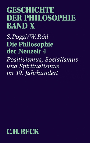 Geschichte der Philosophie Bd. 10: Die Philosophie der Neuzeit 4: Positivismus, Sozialismus und Spiritualismus im 19. Jahrhundert von Poggi,  Stefano, Röd,  Wolfgang