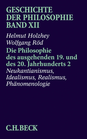 Geschichte der Philosophie Bd. 12: Die Philosophie des ausgehenden 19. und des 20. Jahrhunderts 2: Neukantianismus, Idealismus, Realismus, Phänomenologie von Holzhey,  Helmut, Röd,  Wolfgang