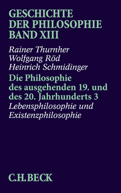 Geschichte der Philosophie Bd. 13: Die Philosophie des ausgehenden 19. und des 20. Jahrhunderts 3: Lebensphilosophie und Existenzphilosophie von Röd,  Wolfgang, Schmidinger,  Heinrich, Thurnher,  Rainer