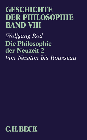 Geschichte der Philosophie Bd. 8: Die Philosophie der Neuzeit 2: Von Newton bis Rousseau von Röd,  Wolfgang