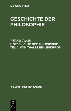 Geschichte der Philosophie / Geschichte der Philosophie, Teil 1: Von Thales bis Leukippos von Bauch,  Bruno, Capelle,  Wilhelm