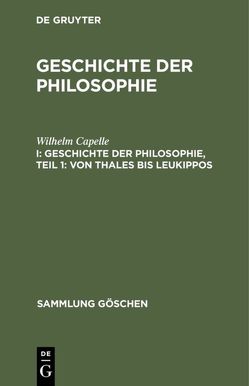 Geschichte der Philosophie / Geschichte der Philosophie, Teil 1: Von Thales bis Leukippos von Bauch,  Bruno, Capelle,  Wilhelm