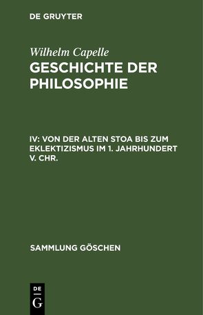 Geschichte der Philosophie / Von der Alten Stoa bis zum Eklektizismus im 1. Jahrhundert v. Chr. von Capelle,  Wilhelm