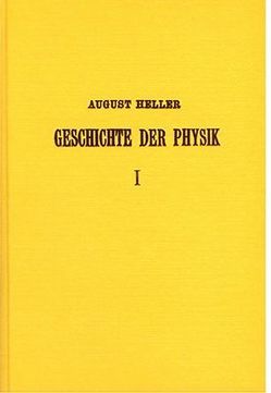 Geschichte der Physik von Aristoteles bis auf die neueste Zeit / Geschichte der Physik von Aristoteles bis auf die neueste Zeit – Band 1 von Heller,  August