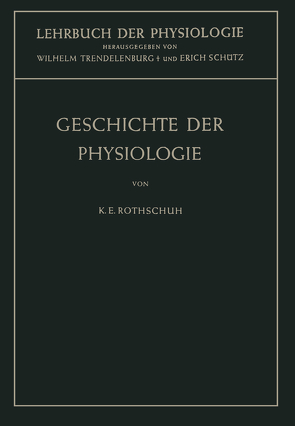 Geschichte der Physiologie von Rothschuh,  Karl E., Schütz,  Erich, Trendelenburg,  Wilhelm