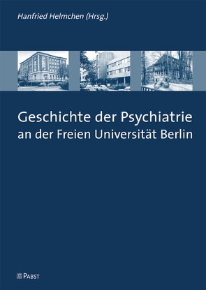 Geschichte der Psychiatrie an der Freien Universität Berlin von Helmchen,  Hanfried