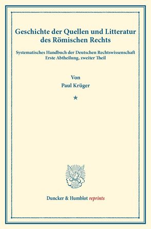 Geschichte der Quellen und Litteratur des Römischen Rechts. von Binding,  Karl, Krüger,  Paul