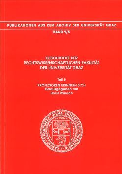 Geschichte der Rechtswissenschaftlichen Fakultät der Universität Graz von Wünsch,  Horst