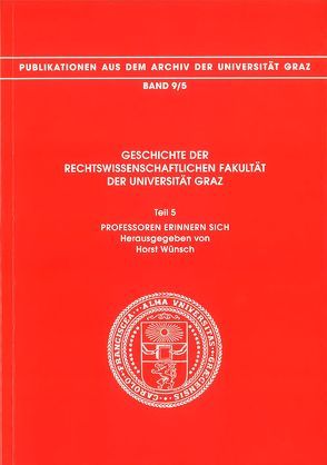 Geschichte der Rechtswissenschaftlichen Fakultät der Universität Graz von Wünsch,  Horst