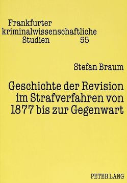 Geschichte der Revision im Strafverfahren von 1877 bis zur Gegenwart von Braum,  Stefan