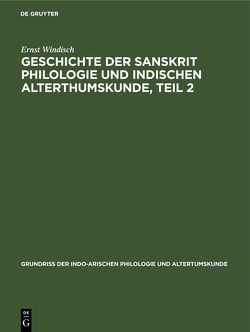 Geschichte der Sanskrit Philologie und indischen Alterthumskunde, Teil 2 von Windisch,  Ernst