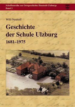 Geschichte der Schule Ulzburg 1681 – 1975 von Neuhoff,  Willi