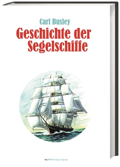 Geschichte der Segelschiffe von Busley,  Carl