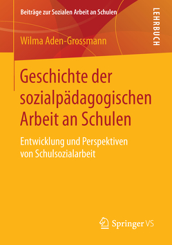 Geschichte der sozialpädagogischen Arbeit an Schulen von Aden-Grossmann,  Wilma