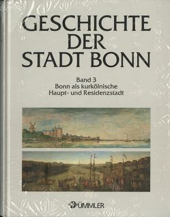 Geschichte der Stadt Bonn in vier Bänden / Bonn als kurkölnische Haupt- und Residenzstadt 1597-1794 von Ennen,  Edith, Hansmann,  Wilfried, Herborn,  Wolfgang, Höroldt,  Dietrich, Maurer,  Arnold E., Schlossmacher,  Norbert, Valder-Knechtges,  Claudia, Vogel,  Bernhard